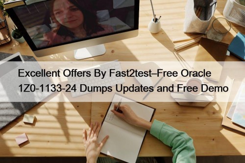 Excellent Offers By Fast2test–Free Oracle 1Z0-1133-24 Dumps Updates ...