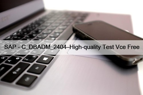 SAP - C_DBADM_2404–High-quality Test Vce Free